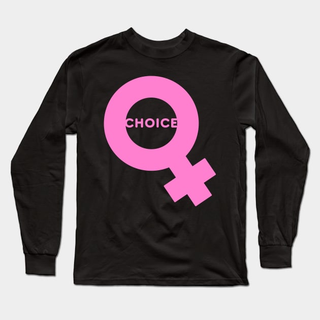 Choice — A Woman has the RIGHT to CHOOSE Long Sleeve T-Shirt by drumweaver